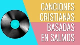 7 CANCIONES CRISTIANAS BASADAS EN SALMOS [upl. by Yemrej647]