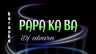 PAPA KA BA  Karaoke DJ ALVARO [upl. by Kendry975]