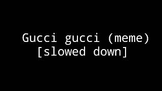 Gucci gucci meme slowed down [upl. by Toffic84]