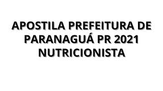 APOSTILA PREFEITURA DE PARANAGUÁ PR 2021 NUTRICIONISTA [upl. by Zingg]