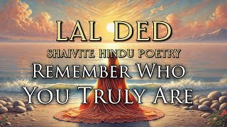 Remember Your True Self  Shaivite Hindu Poetry of Kashmiri Saint Lal Ded laleshwari [upl. by Edmondo]