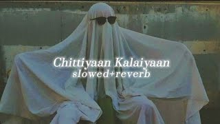 Chittiyaan Kalaiyaan slowedreverb  Kanika Kapoor Roy Meet Bros Anjjan  yourdude2023 [upl. by Ajay]