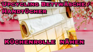 Küchenrolle Küchenkrepp nähen aus Bettwäsche o Handtüchern nachhaltig Zerowaste Upcycling Idee [upl. by Haramat283]