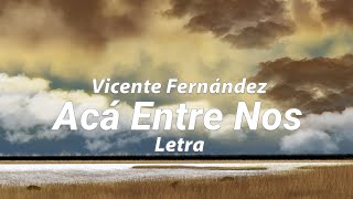 Vicente Fernández  Acá Entre Nos  Letra [upl. by Furie]