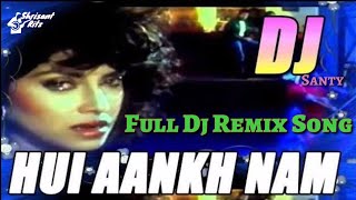 Dj Remix Song  Hui Aankh Nam Aur Yeh Dil Muskuraya  Sathi  ShriSantRitz [upl. by Calmas]