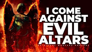 SPIRITUAL WARFARE PRAYERS AGAINST EVIL ALTARS amp SPIRITUAL WICKEDNESS [upl. by Akyeluz]