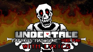 TOO FAR With Lyrics  Undertale Papyrus Has Gone Too Far [upl. by Chassin]