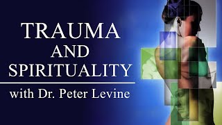 The Relationship Between Trauma and Spirituality with Dr Peter A Levine [upl. by Anaitit968]