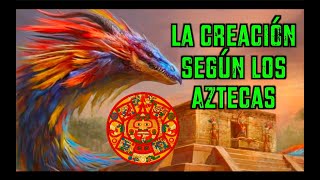 La CREACIÓN según los MEXICAS Aztecas [upl. by Grimbal283]