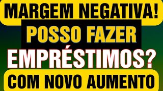 MARGEM NEGATIVA POSSO FAZER EMPRÉSTIMO COM NOVO AUMENTO [upl. by Laden824]