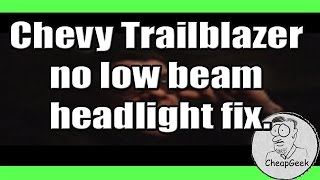 Chevy Trailblazer No Low Beam Headlight Fix [upl. by Alehtse]