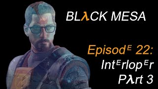 Black Mesa Episode 22 Interloper part 3 [upl. by Neleag]