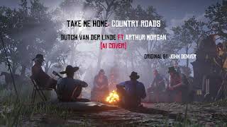 Dutch van der Linde feat Arthur Morgan  Take Me Home Country Roads AI Cover RDR2 [upl. by Backler]