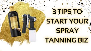 3 Tips to Start Your Spray Tanning Business  Spray Tan Class [upl. by Peck768]