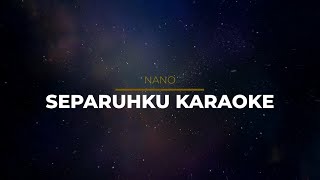 Nano  Separuhku Karaoke Version [upl. by Eiramalegna]