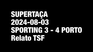 Supertaça 2024  Sporting vs Porto  Relato TSF [upl. by Adiela929]