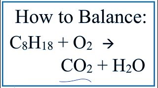 How to Balance C8H18  O2  CO2  H2O Octane Combustion Reaction [upl. by Selec618]