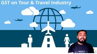 GST on TOUR amp TRAVEL INDUSTRY  AIR TRAVEL AGENT  RENT CAB  TOUR OPERATOR  HOTEL BOOKING ETC [upl. by Rorry]