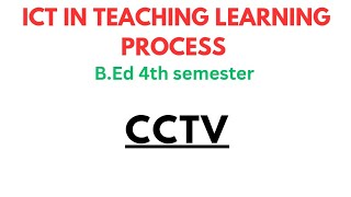 CCTV  CLOSED CIRCUIT TELEVISION  ICT IN TEACHING AND LEARNING PROCESS  BED 4TH SEM cctv [upl. by Geoffrey16]