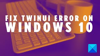 Fix TWINUI error on Windows 10 [upl. by Nallad459]