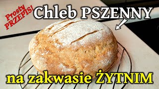 Najprostszy CHLEB PSZENNY na ZAKWASIE [upl. by Kaya100]