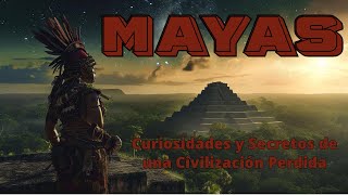 Los Mayas Revelados Curiosidades y Secretos de una Civilización Perdida 75 [upl. by Ttocserp494]