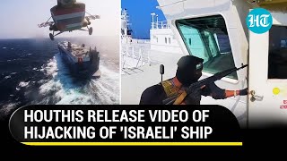 Houthis Release Video Of Hijacking Of Israeli Ship Chopper Guns Surprise  Hamas War  Iran [upl. by Adahs]