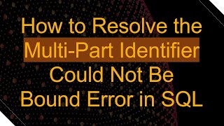 How to Resolve the MultiPart Identifier Could Not Be Bound Error in SQL [upl. by Nerdna]