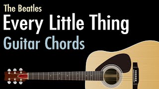 Every Little Thing  The Beatles  Guitar Chords [upl. by Eirolav]