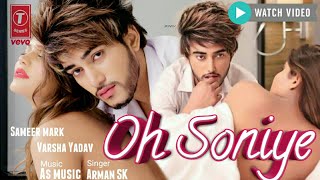 OH SONIYE  Sameer Mark amp Varsha  FULL SONG Ft Arman SK [upl. by Aerdnu]