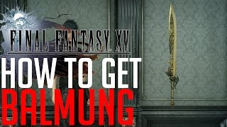 Final Fantasy XV HOW TO GET THE STRONGEST SWORD BALMUNG [upl. by Adnoraj]