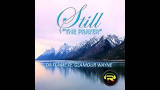 Still quotThe Prayerquot  Da Flame ft Glamour Wayne [upl. by Phares]