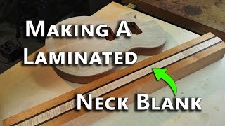 Making A Laminated Neck Blank [upl. by Laro692]