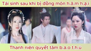 Tái sinh sau khi bị đồng môn hãm hại thanh niên quyết tâm báo thù  Phim hay [upl. by Nerha580]