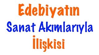 Edebiyatın Sanat Akımlarıyla İlişkisi Edebi Akımlar [upl. by Niu900]