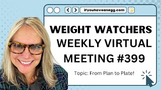 WEIGHT WATCHERS Weekly Virtual Meeting 399 FROM PLAN TO PLATE [upl. by Oicul]