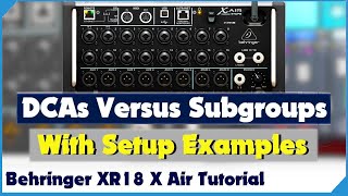 DCA vs Subgroups  On The Behringer XR18  X Air  Tutorial [upl. by Kealey]