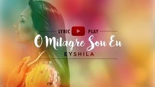 Eyshila  O Milagre Sou Eu Lyric Play [upl. by Nerrej]