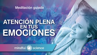 MEDITACIÓN GUIADA PARA SANAR TUS EMOCIONES MINDFULNESS  MINDFUL SCIENCE [upl. by Nimar]