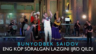 Bunyodbek Saidovdan eng kop sooralgan lazgini ijro qildi [upl. by Auqeenahs60]