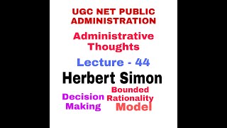 Herbert Simon Administrative Thoughts Decision making Bounded Rationality model UGC NET PUBLIC A [upl. by Jillian]