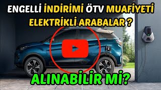 Engelli İndirimi ile Elektrikli Araba Almak [upl. by Filbert]