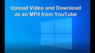 How to Upload Video amp Download as an MP4 from YouTube [upl. by Eissirk700]