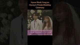 Hyuna Weds Yong Jun Hyung In Private Wedding Ceremony [upl. by Eissirc]