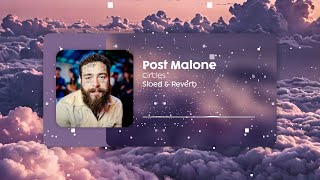 Post Malone  Circles  Slowed  Reverb  Drift Away with Chill Vibes [upl. by Nnaeitak105]