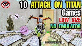 Top 10 Best ATTACK ON TITAN GAMES OFFLINE and LOW SIZE for Android NO EMULATOR [upl. by Ettennan445]