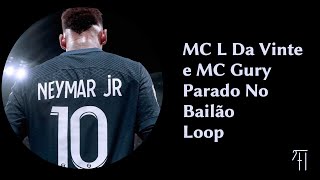 MC L Da Vinte e MC Gury  Parado no Bailão  Best part loop 10 minutes [upl. by Fennelly]