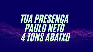 Tua presença  Paulo Neto  4 Tons Abaixo  Playback com Letra [upl. by Akimal]