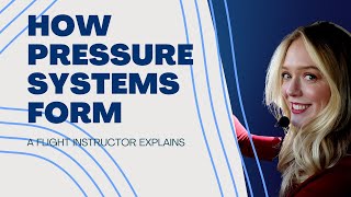 AeroSafe  Flight Instructor Explains how Pressure Systems Form [upl. by Nitsid]