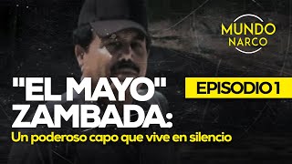 Ismael quotEl Mayoquot Zambada Un poderoso capo que vive en silencio 12 Mundo Narco [upl. by Tabatha189]